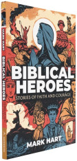 Biblical Heroes: Stories of Faith and Courage